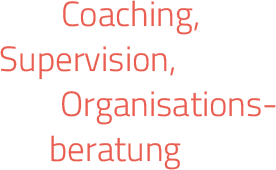 Coaching, Supervision, Organisationsberatung